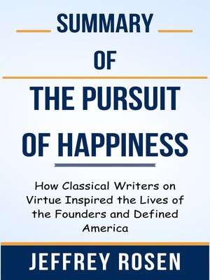 cover image of Summary of the Pursuit of Happiness How Classical Writers on Virtue Inspired the Lives of the Founders and Defined America  by  Jeffrey Rosen